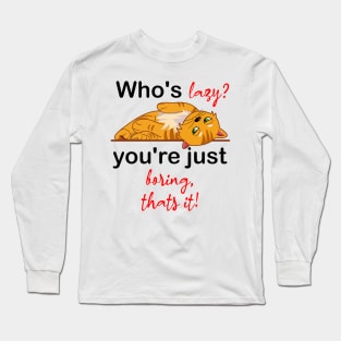 who's lazy, you're just boring Long Sleeve T-Shirt